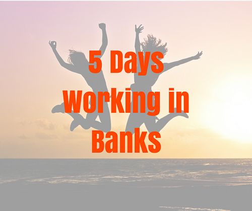 5 Days Working in Banks