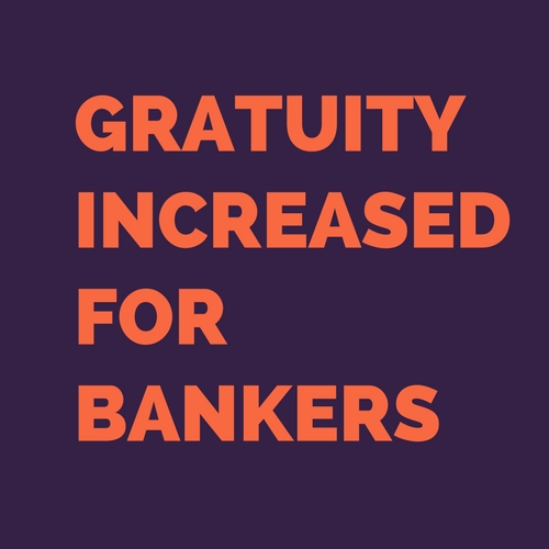 gratuity increased for bankers